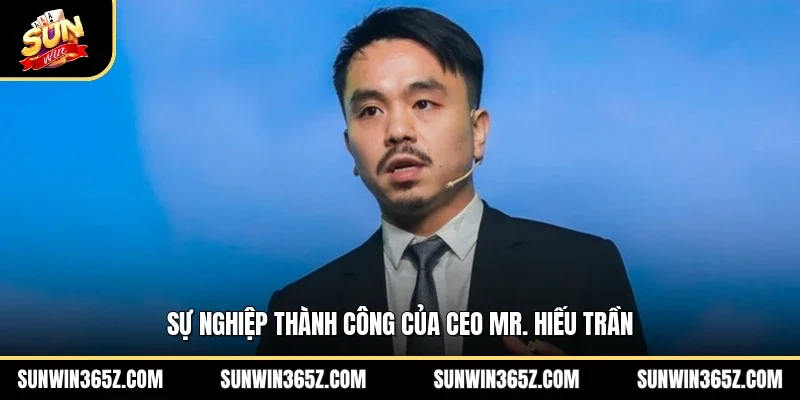 CEO MR Hiếu Trần 2 Sunwin Sự nghiệp thành công của CEO MR Hiếu Trần
