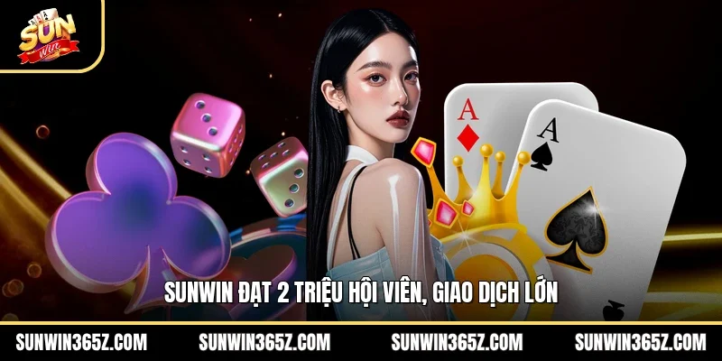 Sunwin ☀️ Trang chủ Sun Win Chính Thức 2026 15 Sunwin Sunwin đạt 2 triệu hội viên, giao dịch lớn