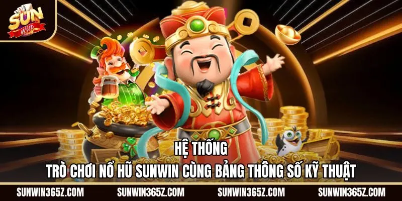 he-thong-tro-choi-no-hu-sunwin-cung-bang-thong-so-ky-thuat Kho game Nổ hũ Sunwin cùng bảng thông số RTP chuẩn xác